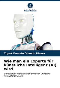 Produktbild: Wie man ein Experte f&uuml;r k&uuml;nstliche Intelligenz (KI) wird