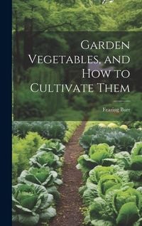 Produktbild: Garden Vegetables, and how to Cultivate Them