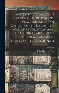 Produktbild: Ancestry of Col. John Harvey, of Northwood, New Hampshire, an Officer of the Line in the war of Revolution, and an Original Member of the New Hampshire Society of the Cincinnati