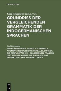Produktbild: Vorbemerkungen. Verbale Komposita. Augment. Reduplizierte Verbalbildungen. Die Tempusst&auml;mme im allgemeinen. Pr&auml;sens und starker Aorist. Die s-Aoriste.