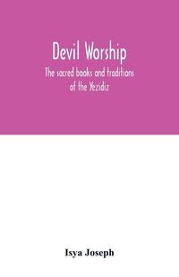 Produktbild: Devil worship; the sacred books and traditions of the Yezidiz