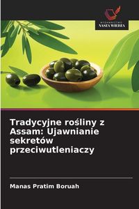 Produktbild: Tradycyjne ro&iquest;liny z Assam: Ujawnianie sekret&oacute;w przeciwutleniaczy