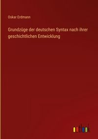 Produktbild: Grundz&uuml;ge der deutschen Syntax nach ihrer geschichtlichen Entwicklung