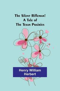 Produktbild: The Silent Rifleman! A tale of the Texan prairies