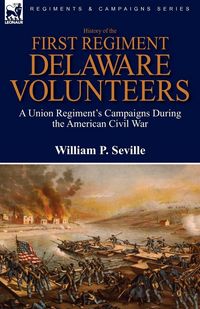 Produktbild: History of the First Regiment, Delaware Volunteers
