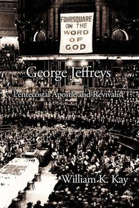 Produktbild: George Jeffreys: Pentecostal Apostle and Revivalist