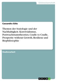 Produktbild: Themen der Soziologie und der Nachhaltigkeit. Konvivialismus, Postwachstumstheorien, Cradle to Cradle, Prosperity without Growth, Resilienz und Biophi