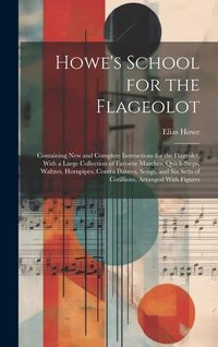 Produktbild: Howe's School for the Flageolot; Containing new and Complete Instructions for the Flageolet, With a Large Collection of Favorite Marches, Quick-steps,