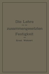 Produktbild: Die Lehre von der zusammengesetzten Festigkeit nebst Aufgaben aus dem Gebiete des Maschinenbaues und der Baukonstruktion