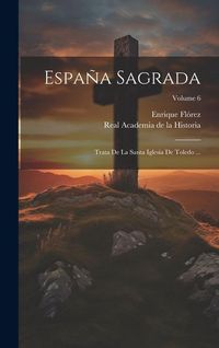 Produktbild: Espa&ntilde;a Sagrada: Trata De La Santa Iglesia De Toledo ...; Volume 6