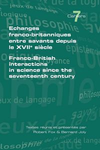 Produktbild: Echanges Franco-Britanniques Entre Savants Depuis Le XVII Siecle. Franco-British Interactions in Science Since the Seventeenth Century
