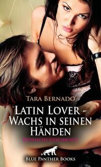 Produktbild: Latin Lover - Wachs in seinen H&auml;nden | Erotische Geschichte + 3 weitere Geschichten