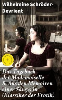 Produktbild: Das Tagebuch der Mademoiselle S. Aus den Memoiren einer S&auml;ngerin (Klassiker der Erotik)