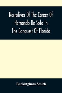 Produktbild: Narratives Of The Career Of Hernando De Soto In The Conquest Of Florida