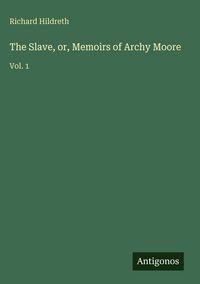 Produktbild: The Slave, or, Memoirs of Archy Moore