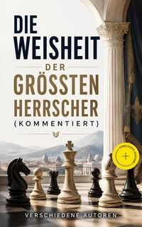 Produktbild: Die Weisheit der gr&ouml;&szlig;ten Herrscher (Kommentiert)