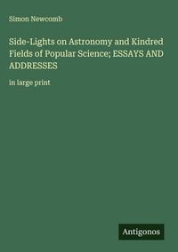Produktbild: Side-Lights on Astronomy and Kindred Fields of Popular Science; ESSAYS AND ADDRESSES