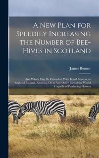 Produktbild: A New Plan for Speedily Increasing the Number of Bee-Hives in Scotland