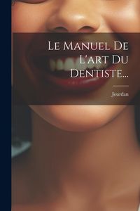 Produktbild: Le Manuel De L'art Du Dentiste...