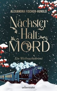 Produktbild N&auml;chster Halt: Mord. Ein Weihnachtskrimi. Cosy Crime trifft auf Krimi-Klassiker: Giftmord im weihnachtlichen Luxuszug mit Flair der Zwanziger Jahre. R