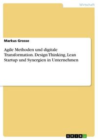 Produktbild: Agile Methoden und digitale Transformation. Design Thinking, Lean Startup und Synergien in Unternehmen