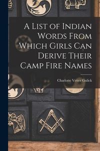 Bild vom Artikel A List of Indian Words From Which Girls Can Derive Their Camp Fire Names vom Autor Charlotte Vetter Gulick