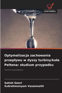Produktbild: Optymalizacja zachowania przep&iquest;ywu w dyszy turbiny/ko&iquest;a Peltona: studium przypadku
