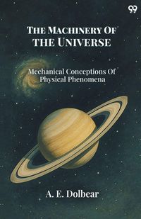 Produktbild: The Machinery Of The Universe Mechanical Conceptions Of Physical Phenomena