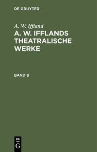 Produktbild: A. W. Ifflands theatralische Werke. Band 8