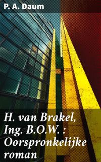 Produktbild: H. van Brakel, Ing. B.O.W. : Oorspronkelijke roman