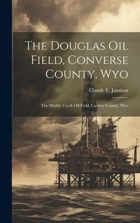 Produktbild: The Douglas Oil Field, Converse County, Wyo: The Muddy Creek Oil Field, Carbon County, Wyo