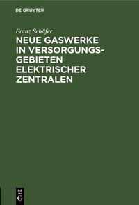 Produktbild: Neue Gaswerke in Versorgungsgebieten elektrischer Zentralen