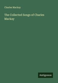 Produktbild: The Collected Songs of Charles Mackay