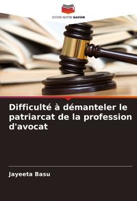 Produktbild: Difficult&eacute; &agrave; d&eacute;manteler le patriarcat de la profession d'avocat