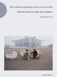 Produktbild: Non volendo aggiungere altre cose al mondo. Politiche dell'arte nella sfera pubblica