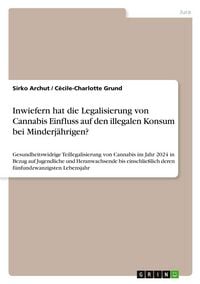 Produktbild: Inwiefern hat die Legalisierung von Cannabis Einfluss auf den illegalen Konsum bei Minderj&auml;hrigen?