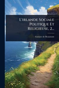 Produktbild: L'irlande Sociale Politique Et Religieuse, 2...