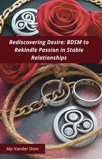 Produktbild: Rediscovering Desire: BDSM to Rekindle Passion in Stable Relationships