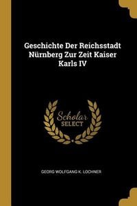 Produktbild: Geschichte Der Reichsstadt N&uuml;rnberg Zur Zeit Kaiser Karls IV