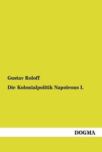 Bild vom Artikel Die Kolonialpolitik Napoleons I. vom Autor Gustav Roloff