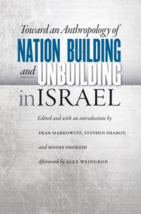 Produktbild: Toward an Anthropology of Nation Building and Unbuilding in Israel