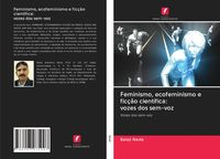 Produktbild: Feminismo, ecofeminismo e fic&ccedil;&atilde;o cient&iacute;fica: vozes dos sem-voz