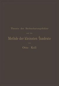 Produktbild: Die Theorie der Beobachtungsfehler und die Methode der kleinsten Quadrate mit ihrer Anwendung auf die Geod&auml;sie und die Wassermessungen