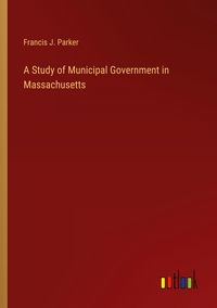 Produktbild: A Study of Municipal Government in Massachusetts