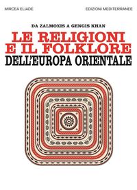 Produktbild: Le religioni e il folklore dell'Europa orientale. Da Zalmoxis a Gengis Khan