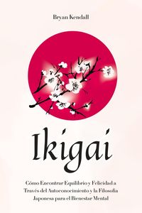 Produktbild: Ikigai: C&oacute;mo Encontrar Equilibrio y Felicidad a Trav&eacute;s del Autoconocimiento y la Filosof&iacute;a Japonesa para el Bienestar Mental