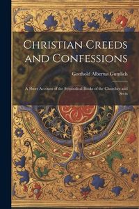 Produktbild: Christian Creeds and Confessions: A Short Account of the Symbolical Books of the Churches and Sects