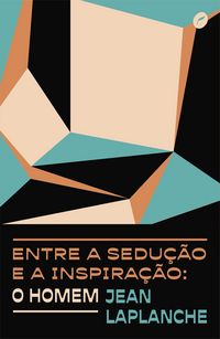 Produktbild: Entre a sedu&ccedil;&atilde;o e a inspira&ccedil;&atilde;o: o homem