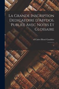Produktbild: La grande inscription dedicatoire d'Abydos. Publiee avec notes et glossaire: 1