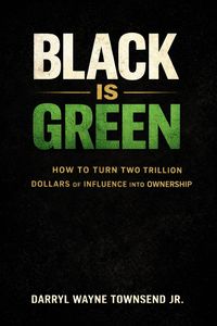 Produktbild: Black Is Green: How to Turn Two Trillion Dollars of Influence into Ownership